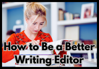 How to Be a Better Writing Editor